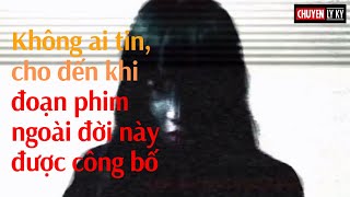 Không ai tin, cho đến khi đoạn phim ngoài đời này được công bố