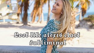 Look like Alexis Clark Subliminal Request