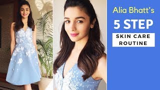 Alia bhatt's 5 steps skin care routine to look beautiful naturally | Alia beauty secrets