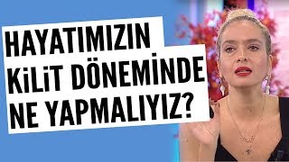 Hayatımızın kilit döneminde ne yapmalıyız?