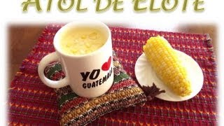 Receta de Atol de Elote Guatemala