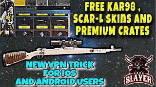 FREE KAR98K AND SCAR-L SKIN IN PUBG MOBILE | NEW VPN TRICK FOR IOS AND ANDROID | FREE PREMIUM CRATES