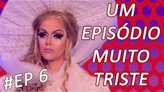 RUPAULS DRAG RACE SEASON 10 EP 6 - UM EPISÓDIO MUITO TRISTE