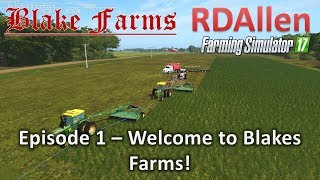Farming Simulator 17 Blake Farms E1 - Welcome to Blake's Farm!
