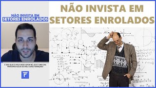 ⚠️ Não Invista em Setores Enrolados!