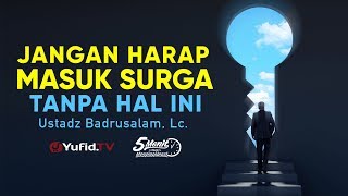 Jangan Harap Masuk Surga Tanpa Hal Ini - Ustadz Badrusalam, Lc. - 5 Menit yang Menginspirasi