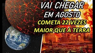 VAI CHEGAR EM AGOSTO COMETA "22 VEZES" MAIOR QUE A TERRA