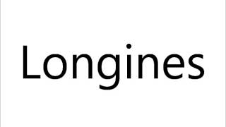 How to Pronounce Longines