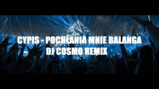 Cypis - Pochłania mnie balanga  (DJ COSMO REMIX)