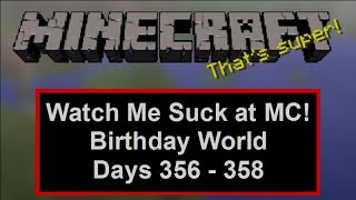 Watch Me Suck at Minecraft! Birthday World, Days 356 Through 358