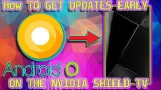 How TO GET UPDATES EARLY ON THE NVIDIA SHIELD TV (Android Oreo)