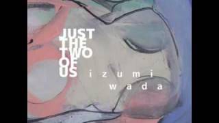JUST THE TWO OF US / IZUMI WADA