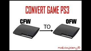 Cara convert game ps3 cfw to ofw lengkap