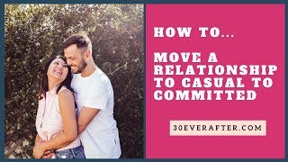 How to move from casual to a committed relationship