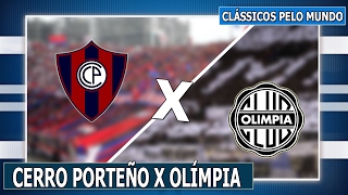 CLÁSSICOS PELO MUNDO #39: CERRO PORTEÑO X OLÍMPIA