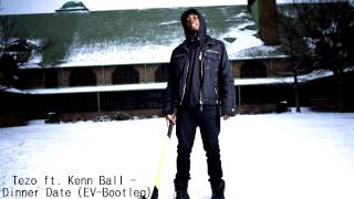 Tezo ft  Kenn Ball   Dinner Date EV Bootleg