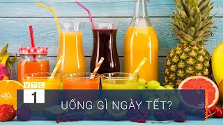 Uống gì để giữ sức khỏe ngày Tết? | VTC1