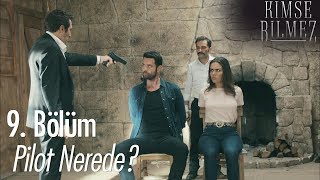 Pilot nerede? - Kimse Bilmez 9. Bölüm