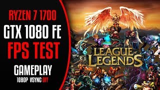 League Of Legends | Ryzen 7 1700 + GTX 1080 FE | FULL HD | MAX Settings | FPS TEST