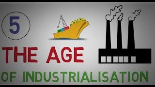 THE AGE OF INDUSTRIALISATION || PART-(5 of 7)