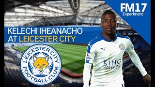 Kelechi Iheanacho at Leicester City - Football Manager 2017