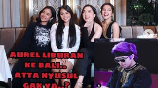 Omg..!!  Ini alesan atta nyusul aurel ke bali..!!