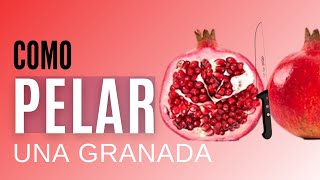 COMO PELAR UNA GRANADA FACILMENTE