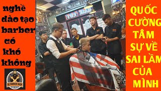 Dạy nghề barber có khó không và tâm sự về 1 lần sai lầm của Quốc Cường Barber