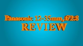 Panasonic lumix 12-35mm f/2.8 Review (4K)