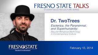 Fresno State Talks - Dr. TwoTrees: Esoterica, the Paranormal, and Superhumanity