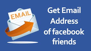 How to Get Facebook Friends Email Addresses 2017