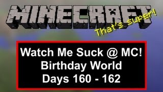 Watch Me Suck at Minecraft! Birthday World, Days 160 Through 162
