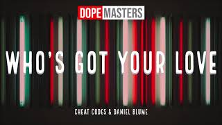 Cheat Codes & Daniel Blume  - Who's Got Your Love (Audio)
