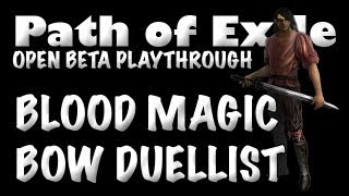 PoE Open Beta Launch Playthrough #2: Blood Magic Bow Duellist Concepts
