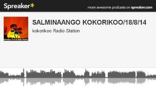 SALMINAANGO KOKORIKOO/18/8/14 (part 1 of 2, made with Spreaker)