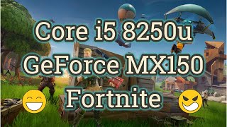 Core i5 8250U + GeForce MX150 Fortnite