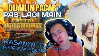 DI JAILIN PACAR PAS MAEN PUBG MOBILE TUH ?? PIKIR AJA SENDIRI !! - PUBG MOBILE INDONESIA