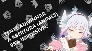 ‹TENTE ADIVINHAR A ABERTURA (ANIMES) - 99% IMPOSSÍVEL›