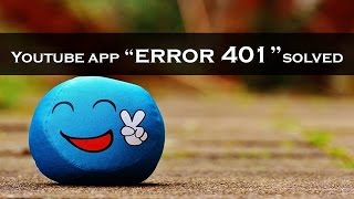 Resolved: There was a problem with the network [401] Youtube App error