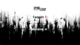 Dying Light Gameplay (PC) | Episode 1 : "BLENDING IN" - Full Walkthrough