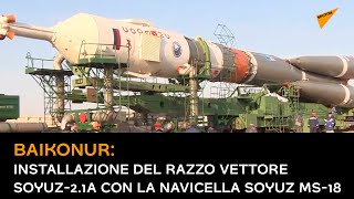 Baikonur: installazione del razzo vettore Soyuz-2.1a con la navicella Soyuz MS-18
