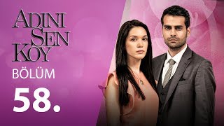 Adını Sen Koy 58.Bölüm