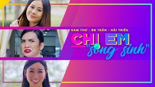 Chị Em Song Sinh - Hàng Xóm Tốt Bụng - Hài 2018 | Nam Thư x BB Trần x Hải Triều