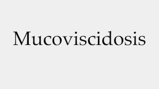 How to Pronounce Mucoviscidosis