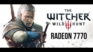 RADEON 7770: THE WITCHER 3 Wild Hunt