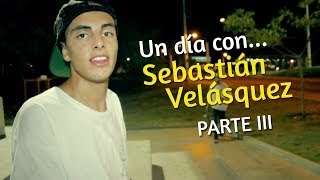 Un dia con Sebastián Velasquez - parte III