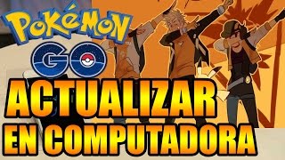 Pokémon GO COMO ACTUALIZAR POKEMON GO EN COMPUTADORA DESCARGAR NUEVA ACTUALIZACIÓN 0.35.0 GRATIS