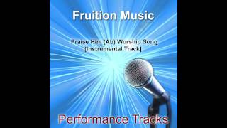 Praise Him (Ab) [Worship Song] [Instrumental Track] SAMPLE