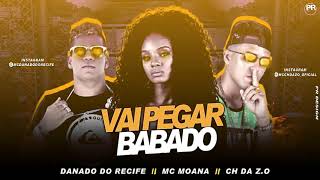 CH DA Z O DANADO DO RECIFE FEAT MC MOANA VAI PEGAR BABADO BREGA FUNK LANÇAMENTO