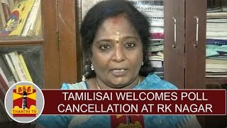 Tamilisai welcomes Poll Cancellation at RK Nagar & Urge EC's to ensure fair poll in future